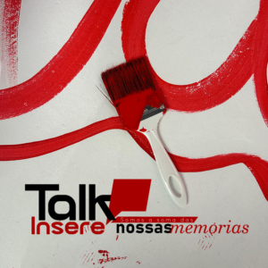 Viva a experiência completa do Talk Insere - Somos a soma das nossas memórias