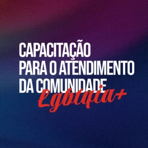 Capacitação para o atendimento da comunidade LGBTQIA+